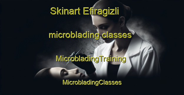 Skinart Efiragizli microblading classes | #MicrobladingTraining #MicrobladingClasses #SkinartTraining-Turkey