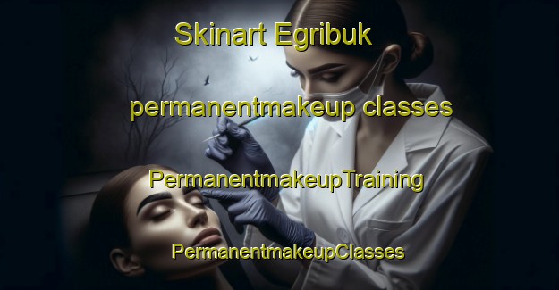 Skinart Egribuk permanentmakeup classes | PermanentmakeupTraining | PermanentmakeupClasses | SkinartTraining-Turkey