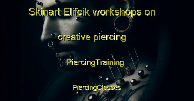 Skinart Elifcik workshops on creative piercing | #PiercingTraining #PiercingClasses #SkinartTraining-Turkey