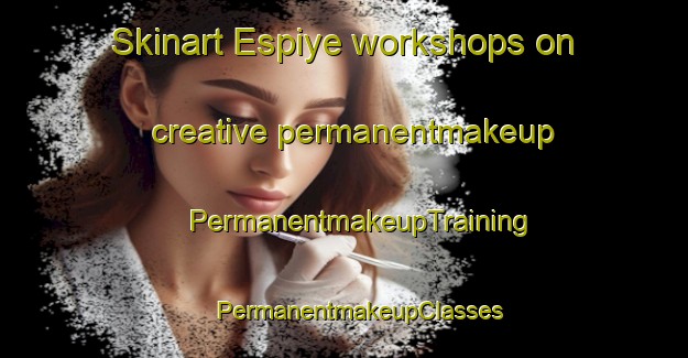 Skinart Espiye workshops on creative permanentmakeup | #PermanentmakeupTraining #PermanentmakeupClasses #SkinartTraining-Turkey