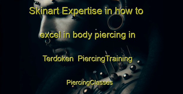 Skinart Expertise in how to excel in body piercing in Terdoken | PiercingTraining | PiercingClasses | SkinartTraining-Turkey