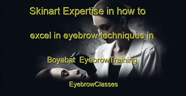 Skinart Expertise in how to excel in eyebrow techniques in Boyabat | EyebrowTraining | EyebrowClasses | SkinartTraining-Turkey