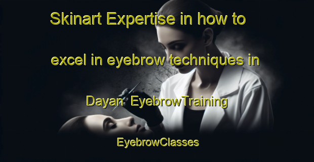 Skinart Expertise in how to excel in eyebrow techniques in Dayan | EyebrowTraining | EyebrowClasses | SkinartTraining-Turkey