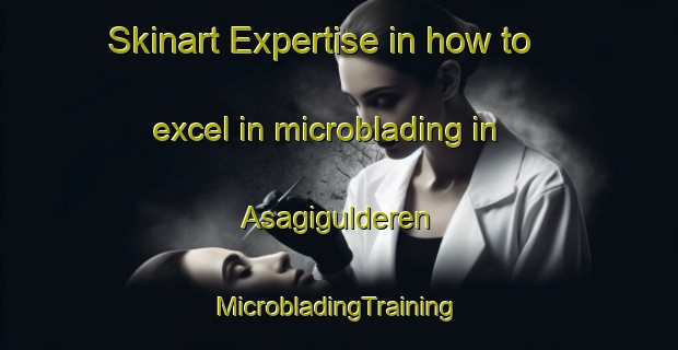 Skinart Expertise in how to excel in microblading in Asagigulderen | #MicrobladingTraining #MicrobladingClasses #SkinartTraining-Turkey