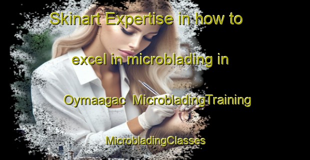 Skinart Expertise in how to excel in microblading in Oymaagac | #MicrobladingTraining #MicrobladingClasses #SkinartTraining-Turkey