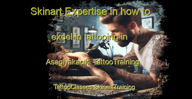 Skinart Expertise in how to excel in tattooing in Asagiyakacik | #TattooTraining #TattooClasses #SkinartTraining-Turkey