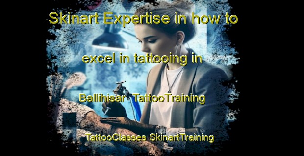 Skinart Expertise in how to excel in tattooing in Ballihisar | #TattooTraining #TattooClasses #SkinartTraining-Turkey