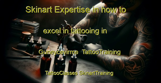 Skinart Expertise in how to excel in tattooing in Guneycevirme | #TattooTraining #TattooClasses #SkinartTraining-Turkey