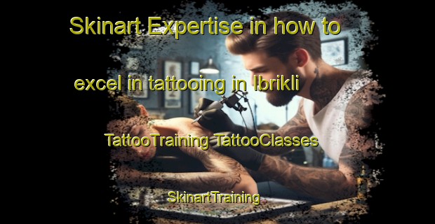 Skinart Expertise in how to excel in tattooing in Ibrikli | #TattooTraining #TattooClasses #SkinartTraining-Turkey