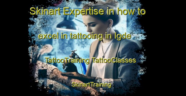 Skinart Expertise in how to excel in tattooing in Igde | #TattooTraining #TattooClasses #SkinartTraining-Turkey