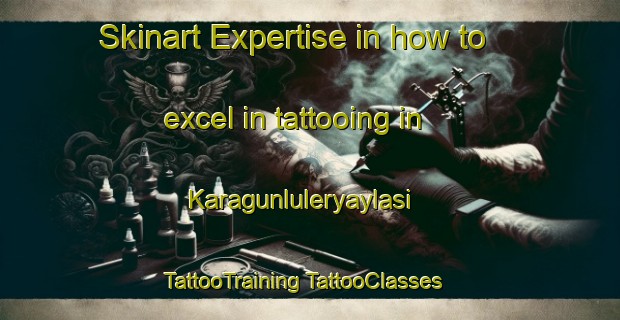 Skinart Expertise in how to excel in tattooing in Karagunluleryaylasi | #TattooTraining #TattooClasses #SkinartTraining-Turkey