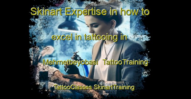 Skinart Expertise in how to excel in tattooing in Mehmetbeyobasi | #TattooTraining #TattooClasses #SkinartTraining-Turkey