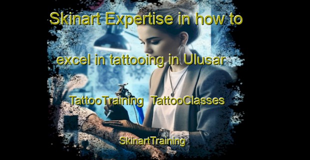 Skinart Expertise in how to excel in tattooing in Ulusar | TattooTraining | TattooClasses | SkinartTraining-Turkey