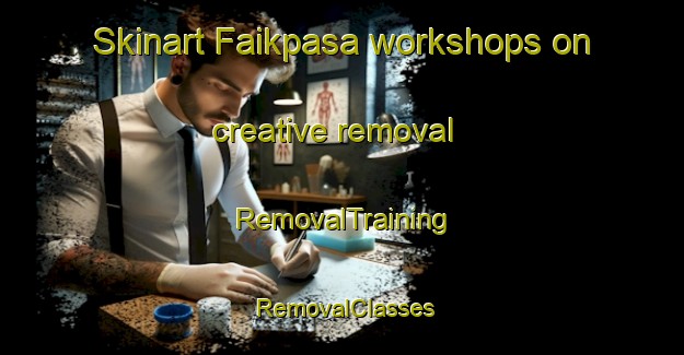 Skinart Faikpasa workshops on creative removal | RemovalTraining | RemovalClasses | SkinartTraining-Turkey