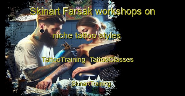 Skinart Farsak workshops on niche tattoo styles | TattooTraining | TattooClasses | SkinartTraining-Turkey