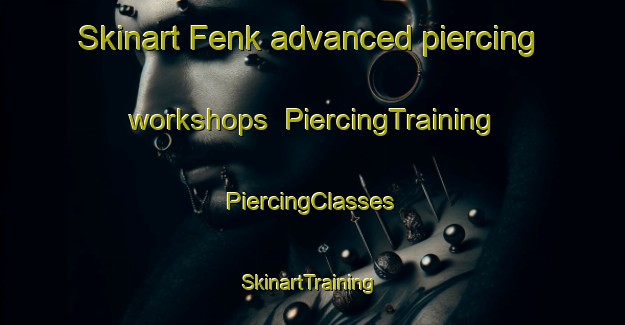 Skinart Fenk advanced piercing workshops | #PiercingTraining #PiercingClasses #SkinartTraining-Turkey