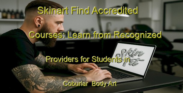 Skinart Find Accredited Courses: Learn from Recognized Providers for Students in Coburlar | Body Art Qualification Authority | BAQA-Turkey