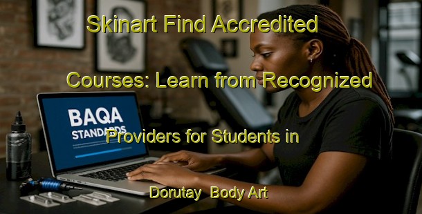 Skinart Find Accredited Courses: Learn from Recognized Providers for Students in Dorutay | Body Art Qualification Authority | BAQA-Turkey
