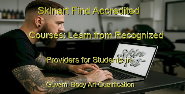 Skinart Find Accredited Courses: Learn from Recognized Providers for Students in Guvem | Body Art Qualification Authority | BAQA-Turkey