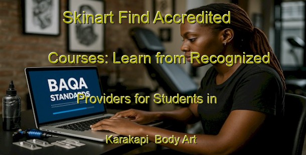 Skinart Find Accredited Courses: Learn from Recognized Providers for Students in Karakapi | Body Art Qualification Authority | BAQA-Turkey