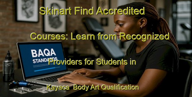 Skinart Find Accredited Courses: Learn from Recognized Providers for Students in Kayaca | Body Art Qualification Authority | BAQA-Turkey