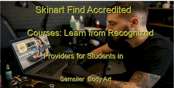 Skinart Find Accredited Courses: Learn from Recognized Providers for Students in Semsiler | Body Art Qualification Authority | BAQA-Turkey