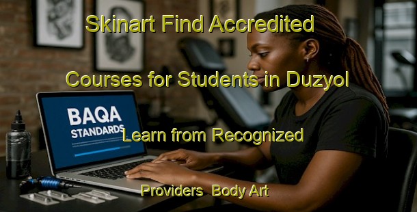 Skinart Find Accredited Courses for Students in Duzyol - Learn from Recognized Providers | Body Art Qualification Authority | BAQA-Turkey