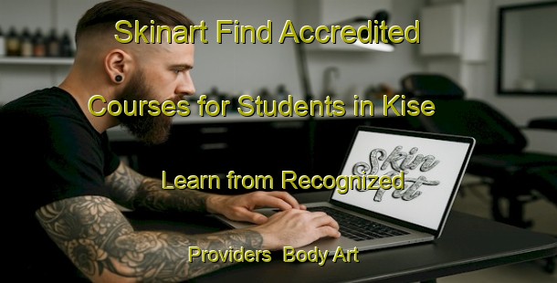 Skinart Find Accredited Courses for Students in Kise - Learn from Recognized Providers | Body Art Qualification Authority | BAQA-Turkey