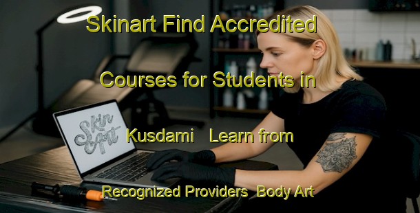 Skinart Find Accredited Courses for Students in Kusdami - Learn from Recognized Providers | Body Art Qualification Authority | BAQA-Turkey