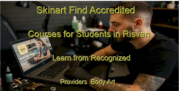 Skinart Find Accredited Courses for Students in Risvan - Learn from Recognized Providers | Body Art Qualification Authority | BAQA-Turkey