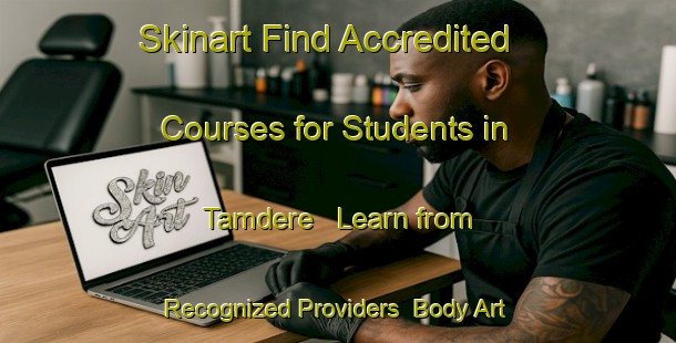 Skinart Find Accredited Courses for Students in Tamdere - Learn from Recognized Providers | Body Art Qualification Authority | BAQA-Turkey