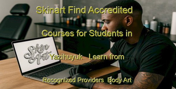 Skinart Find Accredited Courses for Students in Yazihuyuk - Learn from Recognized Providers | Body Art Qualification Authority | BAQA-Turkey