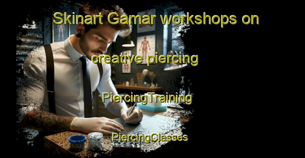 Skinart Gamar workshops on creative piercing | PiercingTraining | PiercingClasses | SkinartTraining-Turkey