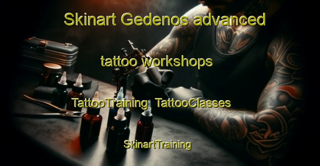 Skinart Gedenos advanced tattoo workshops | TattooTraining | TattooClasses | SkinartTraining-Turkey