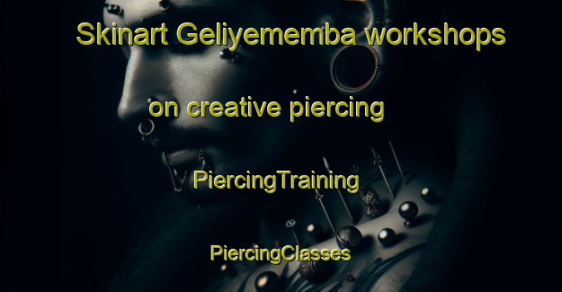 Skinart Geliyememba workshops on creative piercing | #PiercingTraining #PiercingClasses #SkinartTraining-Turkey