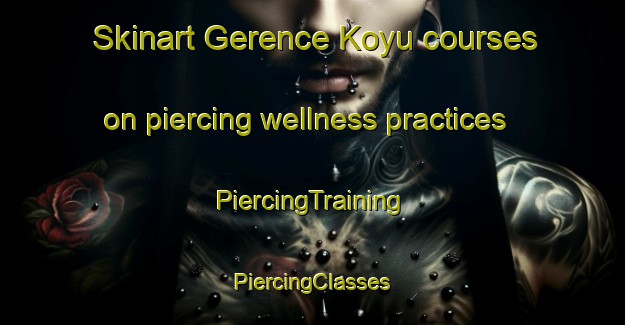 Skinart Gerence Koyu courses on piercing wellness practices | #PiercingTraining #PiercingClasses #SkinartTraining-Turkey