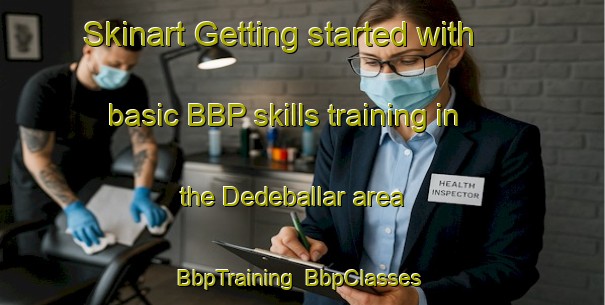 Skinart Getting started with basic BBP skills training in the Dedeballar area | BbpTraining | BbpClasses | SkinartTraining-Turkey
