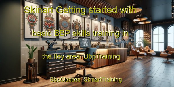 Skinart Getting started with basic BBP skills training in the Iley area | BbpTraining | BbpClasses | SkinartTraining-Turkey