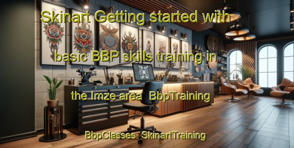 Skinart Getting started with basic BBP skills training in the Imze area | BbpTraining | BbpClasses | SkinartTraining-Turkey