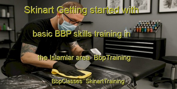 Skinart Getting started with basic BBP skills training in the Islamlar area | BbpTraining | BbpClasses | SkinartTraining-Turkey