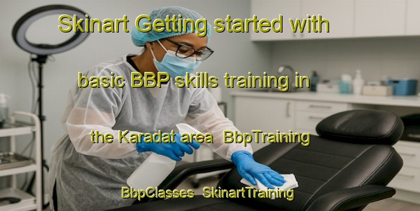Skinart Getting started with basic BBP skills training in the Karadat area | BbpTraining | BbpClasses | SkinartTraining-Turkey