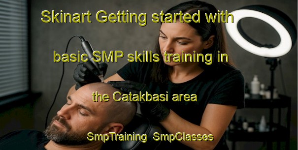 Skinart Getting started with basic SMP skills training in the Catakbasi area | SmpTraining | SmpClasses | SkinartTraining-Turkey