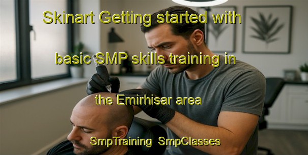 Skinart Getting started with basic SMP skills training in the Emirhisar area | SmpTraining | SmpClasses | SkinartTraining-Turkey