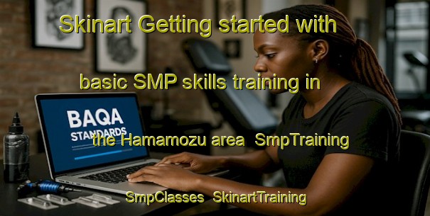 Skinart Getting started with basic SMP skills training in the Hamamozu area | SmpTraining | SmpClasses | SkinartTraining-Turkey