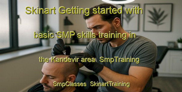 Skinart Getting started with basic SMP skills training in the Kandevir area | SmpTraining | SmpClasses | SkinartTraining-Turkey