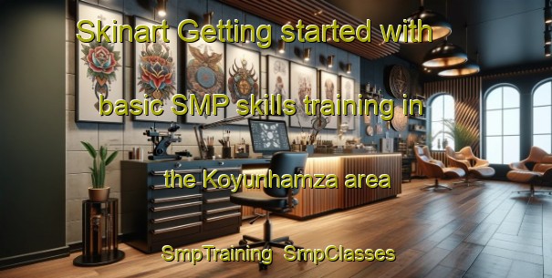 Skinart Getting started with basic SMP skills training in the Koyunhamza area | SmpTraining | SmpClasses | SkinartTraining-Turkey