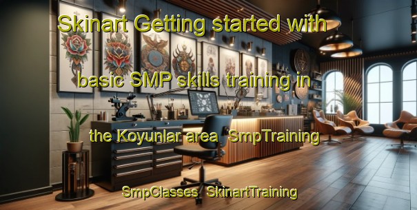 Skinart Getting started with basic SMP skills training in the Koyunlar area | SmpTraining | SmpClasses | SkinartTraining-Turkey