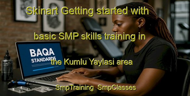 Skinart Getting started with basic SMP skills training in the Kumlu Yaylasi area | SmpTraining | SmpClasses | SkinartTraining-Turkey