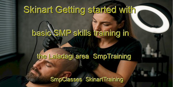 Skinart Getting started with basic SMP skills training in the Laladagi area | SmpTraining | SmpClasses | SkinartTraining-Turkey
