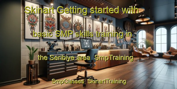 Skinart Getting started with basic SMP skills training in the Seribiye area | SmpTraining | SmpClasses | SkinartTraining-Turkey
